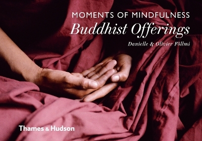 Moments of Mindfulness: Buddhist Offerings - Danielle Föllmi, Olivier Föllmi