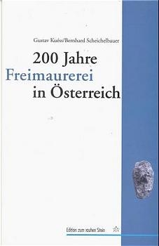 200 Jahre Freimaurerei in Österreich - Gustav Kuéss, Bernhard Scheichelbauer