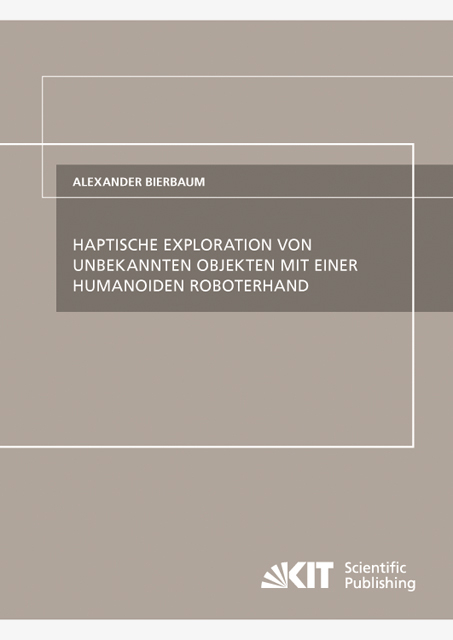 Haptische Exploration von unbekannten Objekten mit einer humanoiden Roboterhand - Alexander Bierbaum