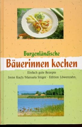 Burgenländische Bäuerinnen kochen - Irene Koch, Manuela Singer