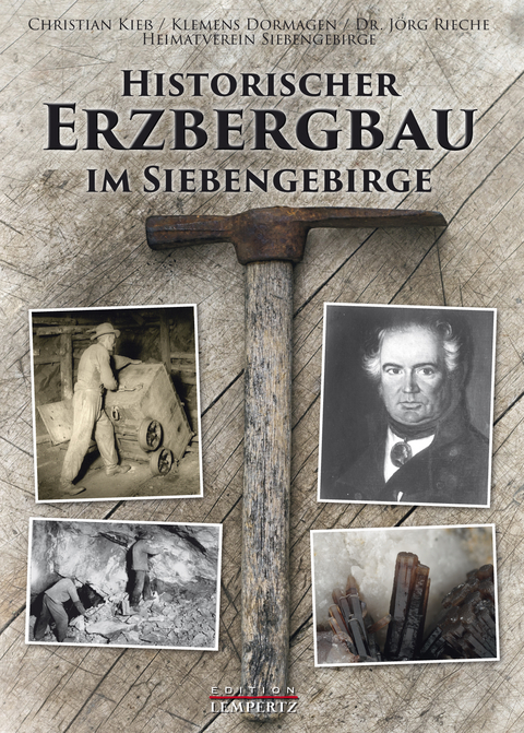 Historischer Erzbergbau im Siebengebirge - Christian Kieß, Klemens Dormagen, Jörg Rieche