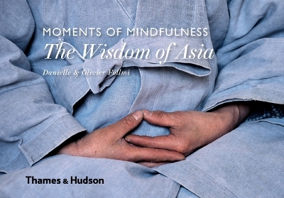 Moments of Mindfulness: The Wisdom of Asia - Danielle Föllmi, Olivier Föllmi