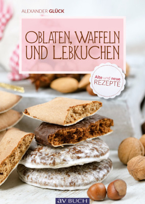 Oblaten, Waffeln und Lebkuchen - Glück Alexander