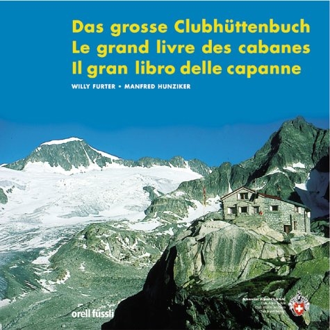 Das grosse Clubhüttenbuch, Le grand livre des cabanes, II gran libro delle capanne - Willy Furter, Manfred Hunziker