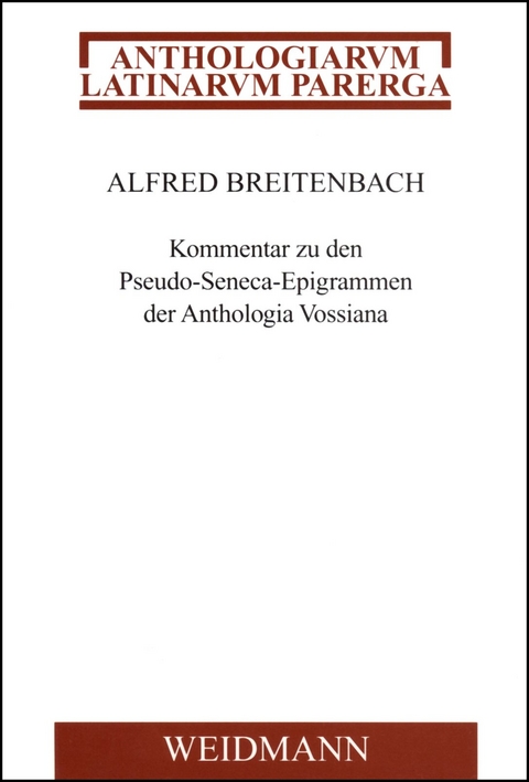 Kommentar zu den Pseudo-Seneca-Epigrammen der Anthologia Vossiana - Alfred Breitenbach