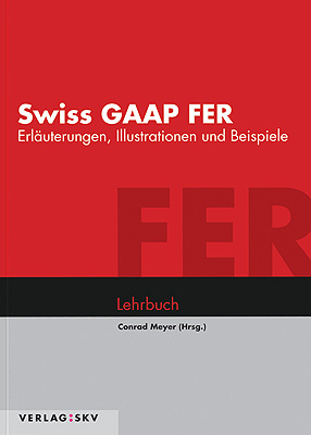 Swiss GAAP FER - Erläuterungen, Illustrationen und Beispiele - 