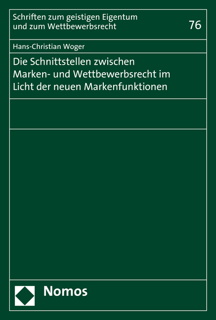 Die Schnittstellen zwischen Marken- und Wettbewerbsrecht im Licht der neuen Markenfunktionen - Hans-Christian Woger