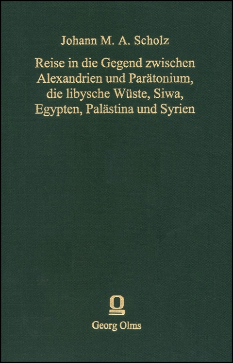 Reise in die Gegend zwischen Alexandrien und Parätonium, die libysche Wüste, Siwa, Egypten, Palästina und Syrien, in den Jahren 1820 und 1821 - Johann Scholz