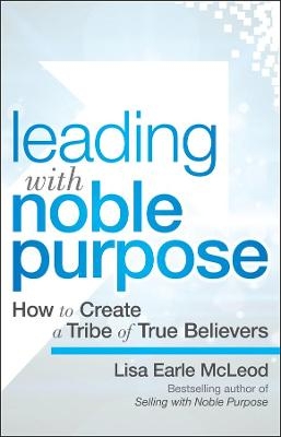 Leading with Noble Purpose - Lisa Earle McLeod