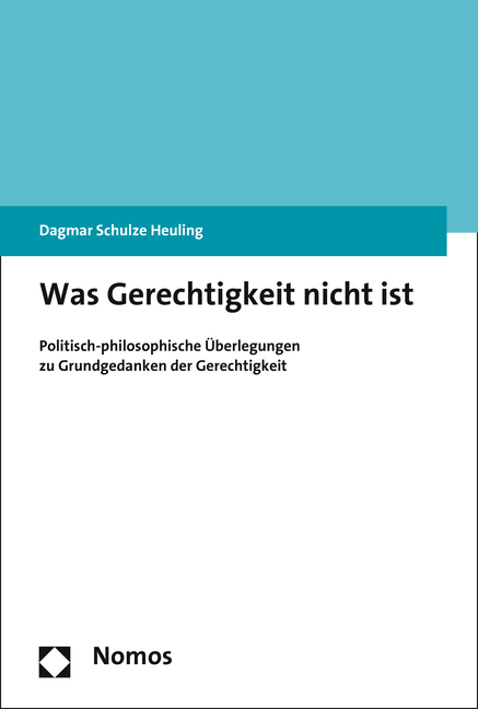 Was Gerechtigkeit nicht ist - Dagmar Schulze Heuling