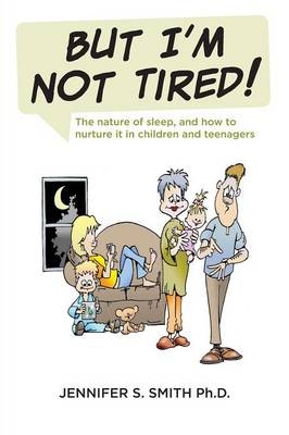 But I'm Not Tired! - Jennifer S Smith