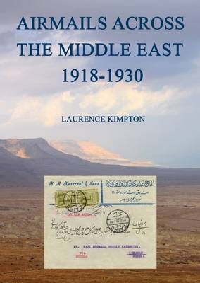 Airmails Across the Middle East 1918-1930 - Laurence Kimpton