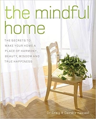 The Mindful Home - Dr. Craig Hassed, Deirdre Hassed