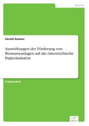 Auswirkungen der FÃ¶rderung von Biomasseanlagen auf die Ã¶sterreichische Papierindustrie - Gerald Asamer