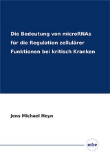 Die Bedeutung von microRNAs für die Regulation zellulärer Funktionen bei kritisch Kranken - Jens Michael Heyn