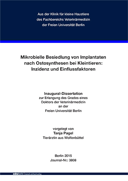 Mikrobielle Besiedlung von Implantaten nach Ostosynthesen bei Kleintieren: Inzidenz und Einflussfaktoren - Tanja Pagel