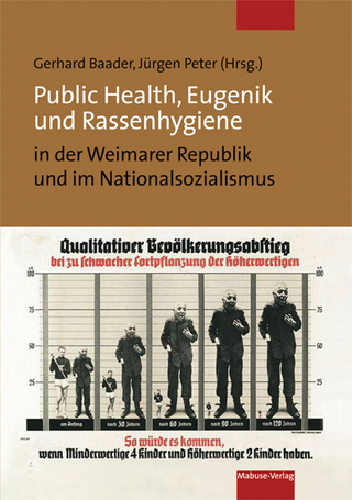 Public Health, Eugenik und Rassenhygiene in der Weimarer Republik und im Nationalsozialismus - Gerhard Baader; Jürgen Peter
