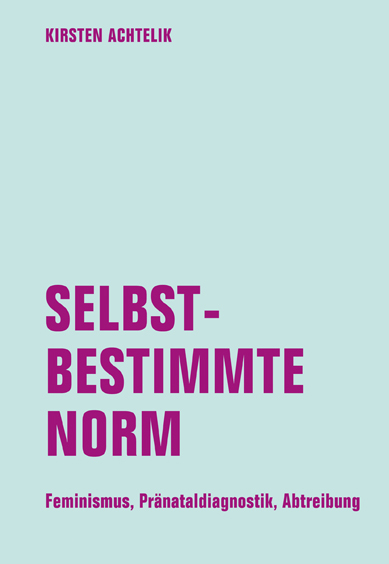 Selbstbestimmte Norm - Kirsten Achtelik