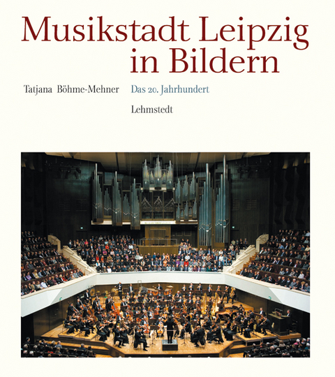 Musikstadt Leipzig in Bildern - Tatjana Böhme-Mehner