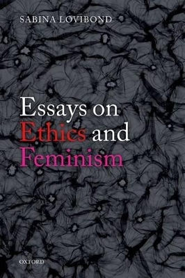 Essays on Ethics and Feminism - Sabina Lovibond