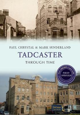 Tadcaster Through Time Revised Edition - Paul Chrystal, Mark Sunderland