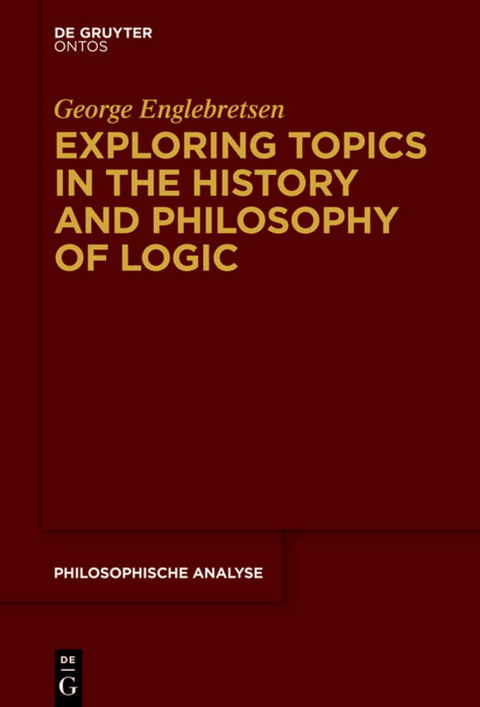 Exploring Topics in the History and Philosophy of Logic - George Englebretsen