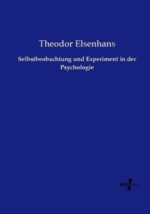 Selbstbeobachtung und Experiment in der Psychologie - Theodor Elsenhans