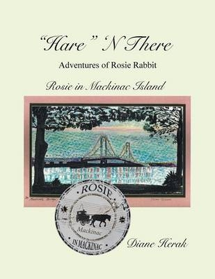 "Hare" N There Adventures of Rosie Rabbit - Diane Herak