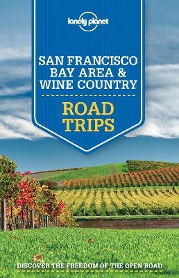 Lonely Planet San Francisco Bay Area & Wine Country Road Trips -  Lonely Planet, Sara Benson, Alison Bing, Beth Kohn, John A Vlahides