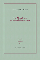 The Metaphysics of Logical Consequence - Alexandra Zinke