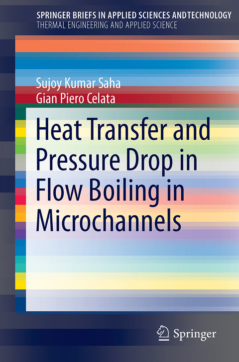 Heat Transfer and Pressure Drop in Flow Boiling in Microchannels - Sujoy Kumar Saha, Gian Piero Celata