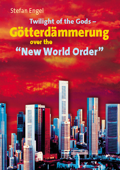 Twilight of the Gods - Götterdämmerung over the "New World Order" - Stefan Engel