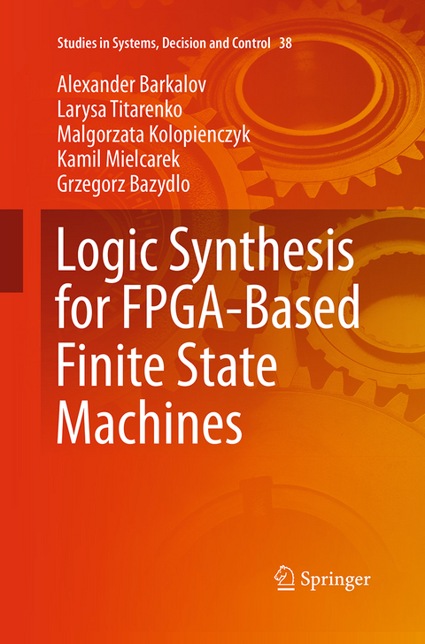 Logic Synthesis for FPGA-Based Finite State Machines - Alexander Barkalov, Larysa Titarenko, Malgorzata Kolopienczyk, Kamil Mielcarek, Grzegorz Bazydlo