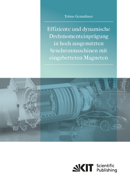 Effiziente und dynamische Drehmomenteinprägung in hoch ausgenutzten Synchronmaschinen mit eingebetteten Magneten - Tobias Gemaßmer