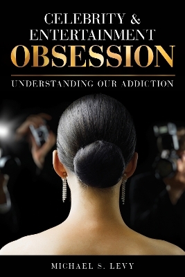 Celebrity and Entertainment Obsession - Michael S. Levy