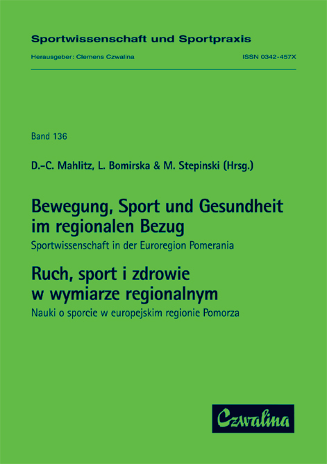 Bewegung, Sport und Gesundheit im regionalen Bezug: Sportwissenschaft in der Euroregion Pomerania /Ruch, sport i zdrowie w wymiarze regionalnym: Nauki o sporcie w europejskim regionie Pomorza - 