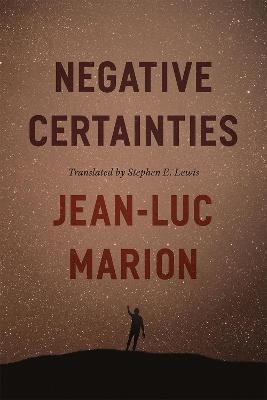 Negative Certainties - Jean-Luc Marion