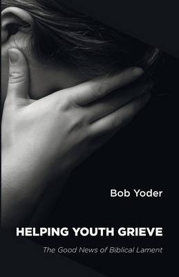 Helping Youth Grieve - Bob Yoder