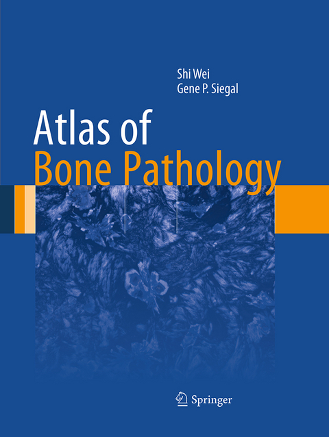 Atlas of Bone Pathology - Shi Wei, Gene P. Siegal