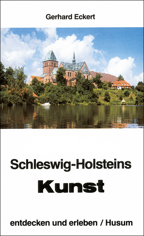 Schleswig-Holsteins Kunst - erleben und entdecken - Gerhard Eckert