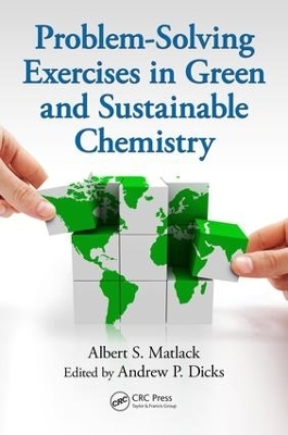 Problem-Solving Exercises in Green and Sustainable Chemistry - Albert S. Matlack, Andrew P. Dicks