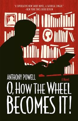 O, How the Wheel Becomes It! - Anthony Powell