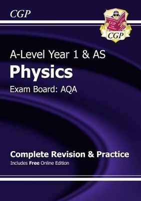 A-Level Physics: AQA Year 1 & AS Complete Revision & Practice with Online Edition -  CGP Books