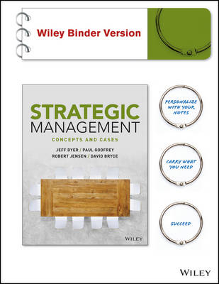 Strategic Management, Binder Ready Version - Jeffrey H. Dyer, Paul C. Godfrey, Robert J. Jensen, David J. Bryce