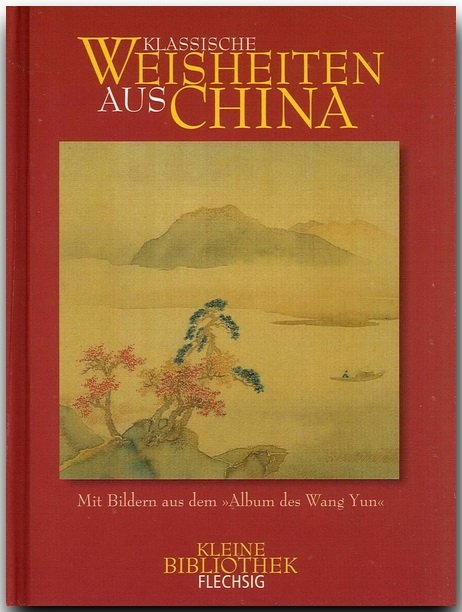 Klassische Weisheiten aus China - Mit Bildern aus dem "Album des Wang Yun" - Michael Kurzer