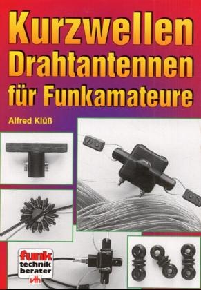 Kurzwellen-Drahtantennen für Funkamateure - Alfred Klüss