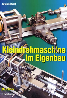 Kleindrehmaschine im Eigenbau - Jürgen Eichardt