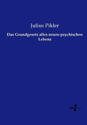 Das Grundgesetz alles neuro-psychischen Lebens - Julius Pikler