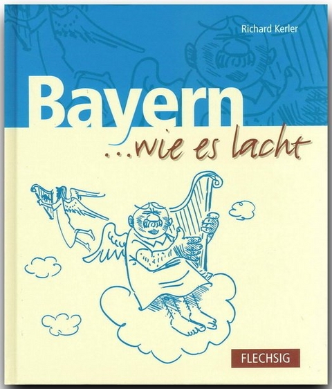 Bayern ... wie es lacht - Richard Kerler