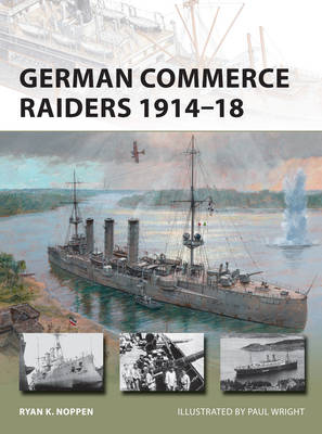 German Commerce Raiders 1914–18 - Ryan K. Noppen